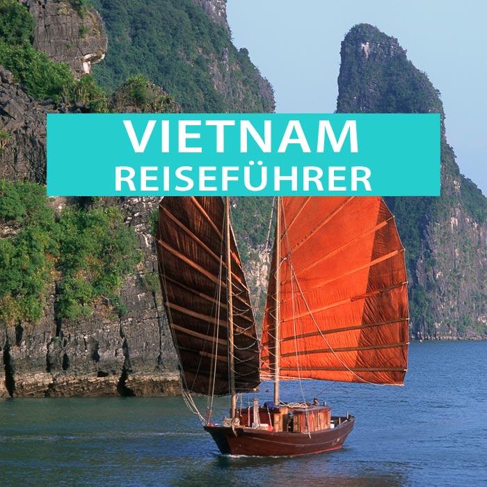 Vietnam Reiseführer: Sehenswürdigkeiten, Reiserouten, Geheimtipps, Ausflüge, Hotels, Wetter