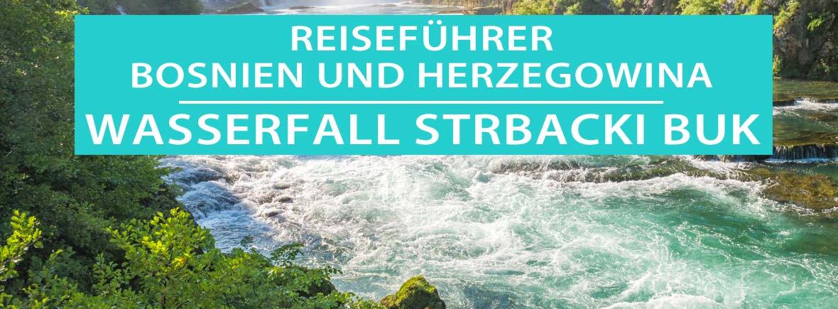 Wasserfall Strbacki Buk in Bosnien und Herzegowina: Tipps, Aktivitäten und Unterkünfte