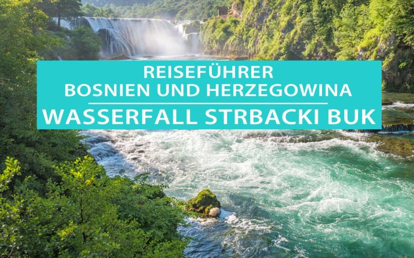 Wasserfall Strbacki Buk in Bosnien und Herzegowina: Tipps, Aktivitäten und Unterkünfte