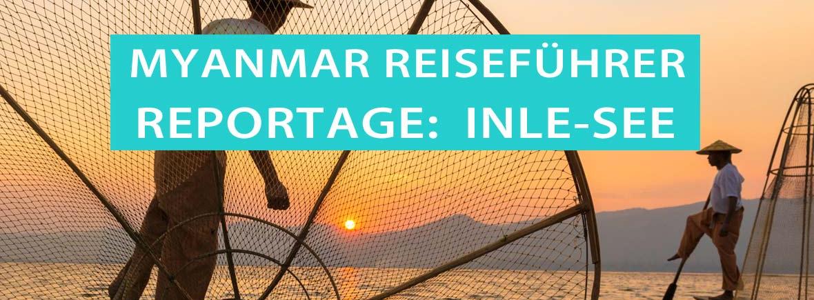 Reportage von Inle-See, den schwimmenden Gärten, den Einbeinruderern und Handwerksbetrieben
