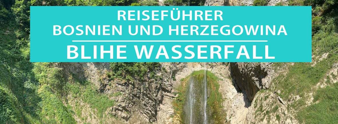 Blihe-Wasserfall bei Sanski Most: Tipps, Anreise, Camping und Eintritt