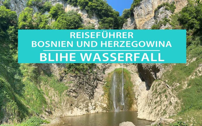 Blihe-Wasserfall bei Sanski Most: Tipps, Anreise, Camping und Eintritt
