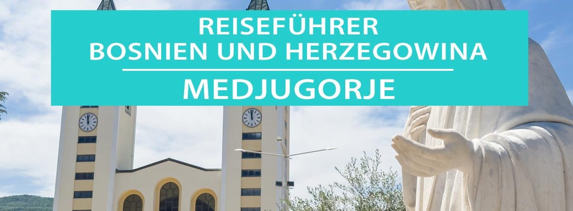 Pilgerort Medjugorje: Tipps, Hotels, Campingplätze und Sehenswürdigkeiten