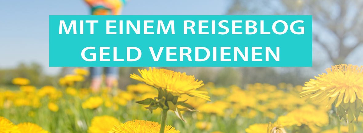 Als reiseblogger Geld mit Bloggen verdienen