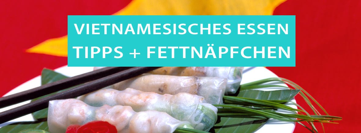 Vietnamesisches Essen: Fettnäpfchen, Tipps und Ratschläge