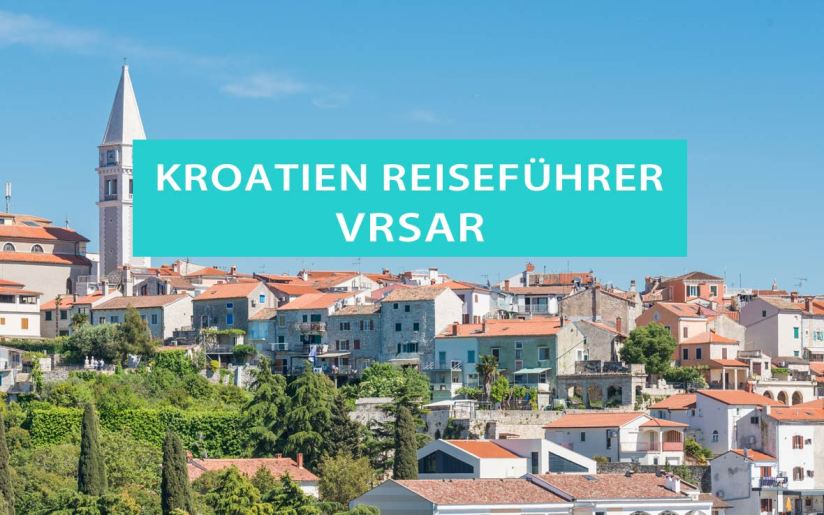 Vrsar auf Istrien: Reisetipps, Sehenswürdigkeiten, Hotels und Campingplätze